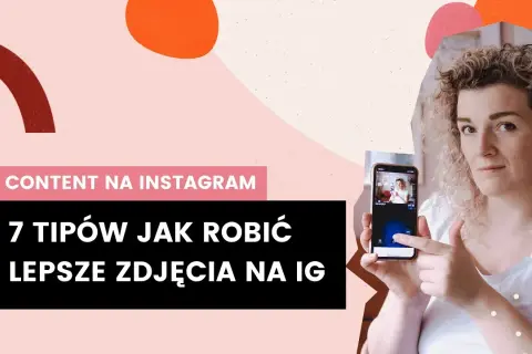 Jak zrobić fajne zdjęcia na Instagrama, które zachwycą Twoich obserwatorów