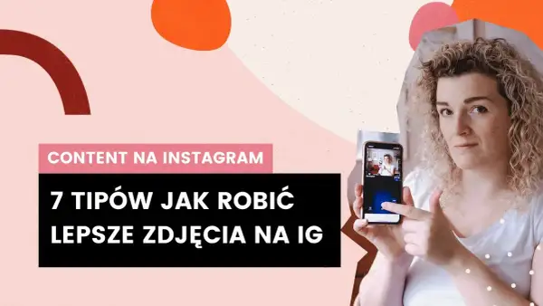 Jak zrobić fajne zdjęcia na Instagrama, które zachwycą Twoich obserwatorów